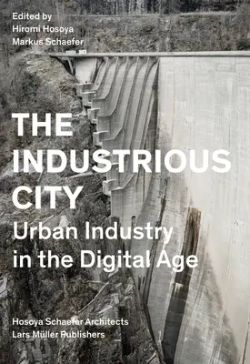La città industriale: L'industria urbana nell'era digitale - The Industrious City: Urban Industry in the Digital Age
