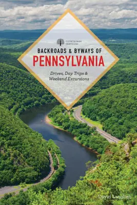 Strade e strade secondarie della Pennsylvania: Viaggi, gite di un giorno ed escursioni di un fine settimana - Backroads & Byways of Pennsylvania: Drives, Day Trips & Weekend Excursions