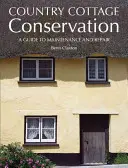 Conservazione della casa di campagna: Guida alla manutenzione e alla riparazione - Country Cottage Conservation: A Guide to Maintenance and Repair