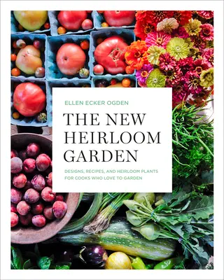 Il nuovo giardino dei cimeli: Progetti, ricette e piante di cimelio per i cuochi che amano il giardinaggio - The New Heirloom Garden: Designs, Recipes, and Heirloom Plants for Cooks Who Love to Garden