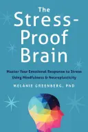 Il cervello a prova di stress: Padroneggiare la risposta emotiva allo stress usando la mindfulness e la neuroplasticità - The Stress-Proof Brain: Master Your Emotional Response to Stress Using Mindfulness and Neuroplasticity