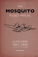 Il manuale tascabile del Mosquito: Tutte le marche in servizio 1941-1945 - The Mosquito Pocket Manual: All Marks in Service 1941-1945