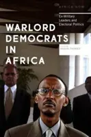 I signori della guerra democratici in Africa: Ex leader militari e politica elettorale - Warlord Democrats in Africa: Ex-Military Leaders and Electoral Politics
