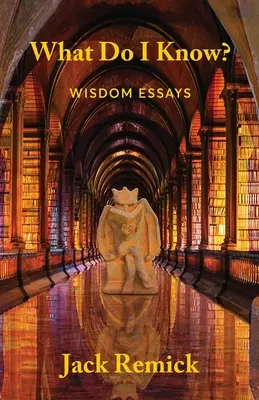 Che cosa so? Saggi di saggezza - What Do I Know?: Wisdom Essays