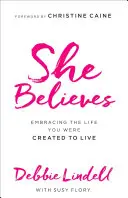 Lei crede: Abbracciare la vita che sei stato creato per vivere - She Believes: Embracing the Life You Were Created to Live