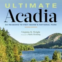 Ultimate Acadia: 50 motivi per visitare il Parco Nazionale del Maine - Ultimate Acadia: 50 Reasons to Visit Maine's National Park
