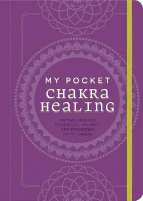 Il mio Chakra Healing tascabile: Esercizi in qualsiasi momento per sbloccare, equilibrare e rafforzare i chakra - My Pocket Chakra Healing: Anytime Exercises to Unblock, Balance, and Strengthen Your Chakras