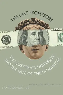 Gli ultimi professori: L'università aziendale e il destino delle discipline umanistiche, con una nuova introduzione - The Last Professors: The Corporate University and the Fate of the Humanities, with a New Introduction