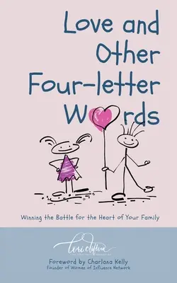 Amore e altre parole di quattro lettere: Vincere la battaglia per il cuore della famiglia - Love and Other Four-Letter Words: Winning the Battle for the Heart of Your Family