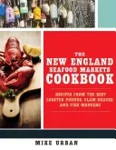 Il libro di cucina dei mercati ittici del New England: Le ricette dei migliori mercati di aragoste, baracchini di vongole e pescivendoli - The New England Seafood Markets Cookbook: Recipes from the Best Lobster Pounds, Clam Shacks, and Fishmongers