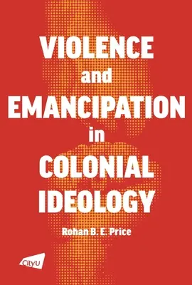 Violenza ed emancipazione nell'ideologia coloniale - A Violence and Emancipation in Colonial Ideology
