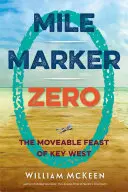 Mile Marker Zero: La festa mobile di Key West - Mile Marker Zero: The Moveable Feast of Key West