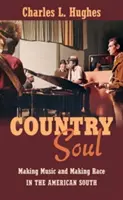 Country Soul: Fare musica e fare razza nel Sud americano - Country Soul: Making Music and Making Race in the American South