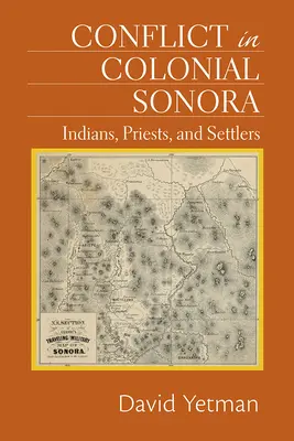 Conflitto nella Sonora coloniale: indiani, preti e coloni - Conflict in Colonial Sonora: Indians, Priests, and Settlers