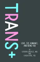 Trans+: Amore, sesso, romanticismo ed essere se stessi - Trans+: Love, Sex, Romance, and Being You