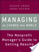 Gestire per cambiare il mondo: La guida del manager non profit per ottenere risultati - Managing to Change the World: The Nonprofit Manager's Guide to Getting Results