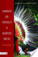 Sciamanesimo e spiritualità nella pratica terapeutica: Un'introduzione - Shamanism and Spirituality in Therapeutic Practice: An Introduction