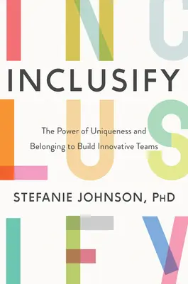 Incluso: il potere dell'unicità e dell'appartenenza per costruire team innovativi - Inclusify: The Power of Uniqueness and Belonging to Build Innovative Teams