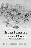 Mai gradito al mondo: Un uomo e i suoi schiavi - Never Pleasing to the World: A Man and His Slaves