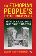 Il Partito Rivoluzionario del Popolo Etiope - Tra l'incudine e il martello, 1975-2008 - Ethiopian People's Revolutionary Party - Between a Rock and a Hard Place, 1975-2008