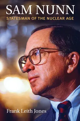 Sam Nunn: statista dell'era nucleare - Sam Nunn: Statesman of the Nuclear Age