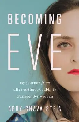 Diventare Eva: Il mio viaggio da rabbino ultraortodosso a donna transgender - Becoming Eve: My Journey from Ultra-Orthodox Rabbi to Transgender Woman