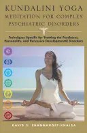 Meditazione Kundalini Yoga per i disturbi psichiatrici complessi: Tecniche specifiche per il trattamento delle psicosi, della personalità e dei disturbi pervasivi dello sviluppo. - Kundalini Yoga Meditation for Complex Psychiatric Disorders: Techniques Specific for Treating the Psychoses, Personality, and Pervasive Developmental