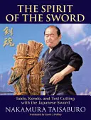 Lo spirito della spada: Iaido, Kendo e prove di taglio con la spada giapponese - The Spirit of the Sword: Iaido, Kendo, and Test Cutting with the Japanese Sword