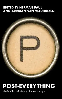 Post-Tutto: una storia intellettuale dei concetti post - Post-Everything: An Intellectual History of Post-Concepts