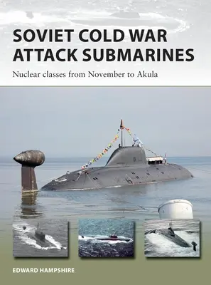 Sottomarini d'attacco sovietici della guerra fredda: Classi nucleari da Novembre ad Akula - Soviet Cold War Attack Submarines: Nuclear Classes from November to Akula