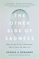 L'altra faccia della tristezza: Cosa ci dice la nuova scienza del lutto sulla vita dopo una perdita - The Other Side of Sadness: What the New Science of Bereavement Tells Us about Life After Loss