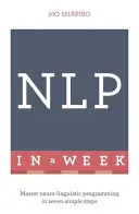 La programmazione neurolinguistica in una settimana - Neuro-Linguistic Programming in a Week
