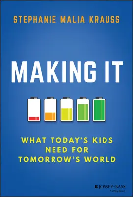 Realizzarlo: ciò che serve ai ragazzi di oggi per il mondo di domani - Making It: What Today's Kids Need for Tomorrow's World