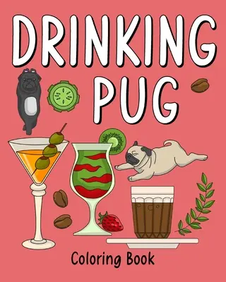Libro da colorare sul carlino che beve - Drinking Pug Coloring Book