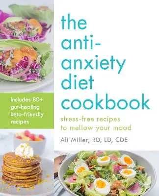Il ricettario della dieta ansiolitica: Ricette senza stress per calmare l'umore - The Anti-Anxiety Diet Cookbook: Stress-Free Recipes to Mellow Your Mood