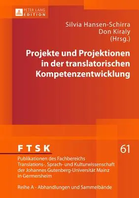 Progetti e iniziative nel campo dello sviluppo delle competenze traduttive - Projekte Und Projektionen in Der Translatorischen Kompetenzentwicklung
