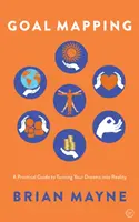 Mappatura degli obiettivi: Una guida pratica per trasformare i vostri sogni in realtà - Goal Mapping: A Practical Guide to Turning Your Dreams Into Reality