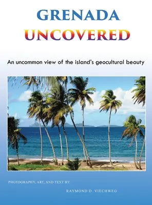 Grenada scoperta: Una visione non comune della bellezza geoculturale dell'isola - Grenada Uncovered: An uncommon view of the island's geocultural beauty