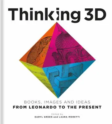 Pensare in 3D: libri, immagini e idee da Leonardo a oggi - Thinking 3D: Books, Images and Ideas from Leonardo to the Present