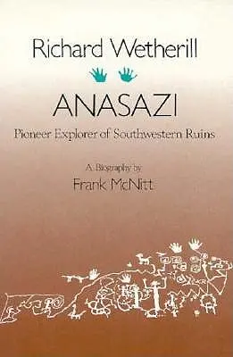 Richard Wetherill, Anasazi: Esploratore pioniere delle rovine del Sud-Ovest - Richard Wetherill, Anasazi: Pioneer Explorer of Southwestern Ruins