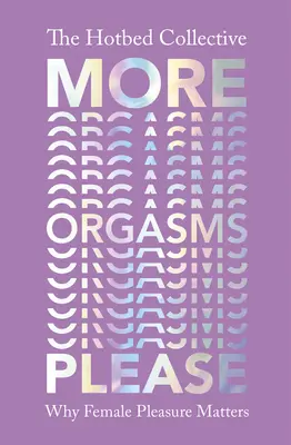 Più orgasmi per favore - Perché il piacere femminile è importante - More Orgasms Please - Why Female Pleasure Matters