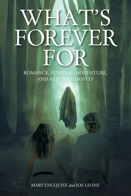 Cosa c'è per sempre: Romanticismo, suspense, avventura e un po' di fantasma - What's Forever For: Romance, Suspense, Adventure, and a Little Ghostly