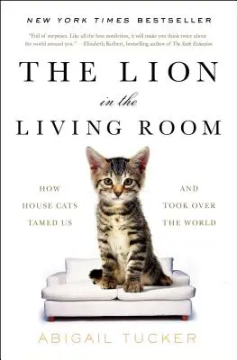 Il leone in salotto: Come i gatti domestici ci hanno domato e hanno conquistato il mondo - The Lion in the Living Room: How House Cats Tamed Us and Took Over the World