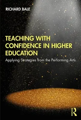Insegnare con fiducia nell'istruzione superiore: Applicare le strategie delle arti dello spettacolo - Teaching with Confidence in Higher Education: Applying Strategies from the Performing Arts