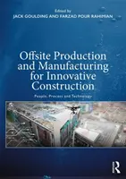 Produzione e fabbricazione off-site per un'edilizia innovativa: Persone, processi e tecnologie - Offsite Production and Manufacturing for Innovative Construction: People, Process and Technology