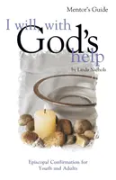 Guida del mentore “Io voglio, con l'aiuto di Dio”: Cresima episcopale per giovani e adulti - I Will, with God's Help Mentor Guide: Episcopal Confirmation for Youth and Adults
