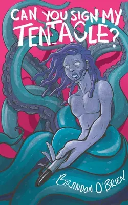 Puoi firmare il mio tentacolo? Poesie - Can You Sign My Tentacle?: Poems