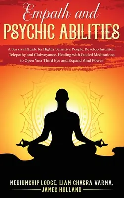 Capacità empatiche e psichiche: Guida alla sopravvivenza per persone altamente sensibili. Sviluppare intuizione, telepatia e chiaroveggenza. Guarire con la mediazione guidata - Empath and Psychic Abilities: A Survival Guide for Highly Sensitive People. Develop Intuition, Telepathy, and Clairvoyance. Healing with Guided Medi