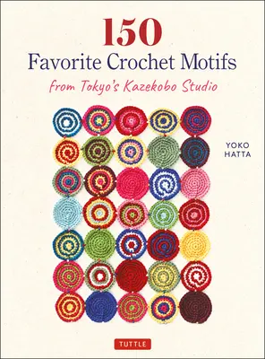 150 motivi all'uncinetto preferiti dallo studio Kazekobo di Tokyo - 150 Favorite Crochet Motifs from Tokyo's Kazekobo Studio