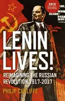 Lenin vive! Ripensare la rivoluzione russa 1917-2017 - Lenin Lives!: Reimagining the Russian Revolution 1917-2017